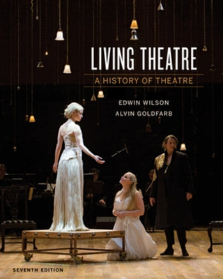 Living Theatre: A History of Theatre by Wilson, Edwin