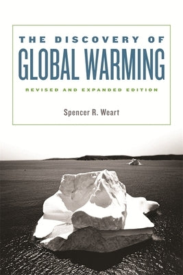 The Discovery of Global Warming: Revised and Expanded Edition by Weart, Spencer R.