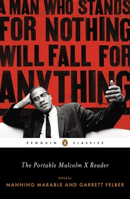 The Portable Malcolm X Reader: A Man Who Stands for Nothing Will Fall for Anything by Marable, Manning