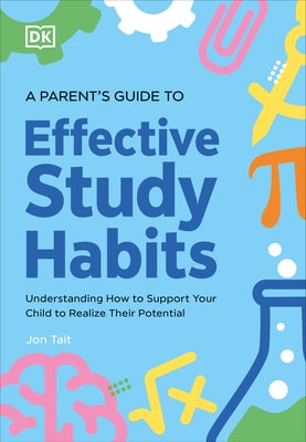 A Parent's Guide to Effective Study Habits by DK