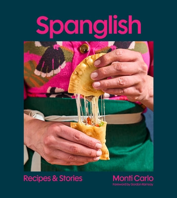 Spanglish: Recipes & Stories by Carlo, Monti