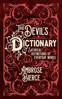 The Devil's Dictionary: Satirical Definitions of Everyday Words by Bierce, Ambrose