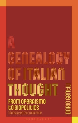 A Genealogy of Italian Thought: From Operaismo to Biopolitics by Gentili, Dario