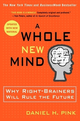 A Whole New Mind: Why Right-Brainers Will Rule the Future by Pink, Daniel H.