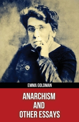 Anarchism and Other Essays(Polis & Praxis Red Series)(Annotated) by Goldman, Emma