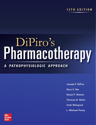 Dipiro's Pharmacotherapy: A Pathophysiologic Approach, 12th Edition by Dipiro, Joseph T.