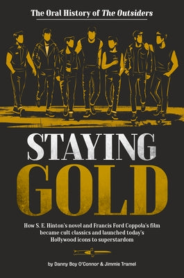 Staying Gold: The Oral History of the Outsiders by O'Connor, Danny Boy