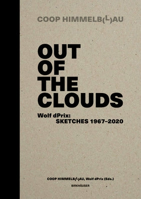 Out of the Clouds. Wolf Dprix: Sketches 1967-2020: A Selection of 1.300 Sketches Out of 320 Projects by Wolf D., Prix