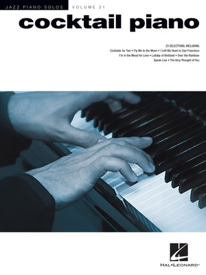 Cocktail Piano Jazz Piano Solos Series Vol. 31 Smooth Jazz Sheet Music for Solo Piano 23 Timeless Standards for Lounge Cocktail Hour and Performances by Hal Leonard Corp