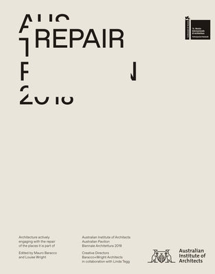 Repair: Australian Pavilion, 16th International Architecture Exhibition, La Biennale Di Venezia 2018 by Baracco, Mauro