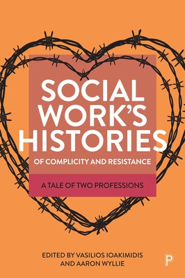 Social Work's Histories of Complicity and Resistance: A Tale of Two Professions by Moth, Rich