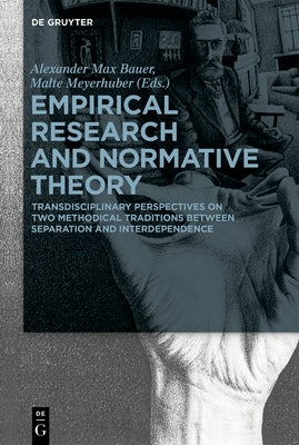 Empirical Research and Normative Theory: Transdisciplinary Perspectives on Two Methodical Traditions Between Separation and Interdependence by Bauer, Alexander Max