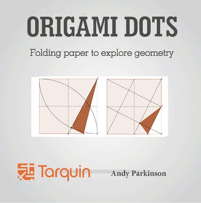 Origami Dots: Folding Paper to Explore Geometry by Parkinson, Andy