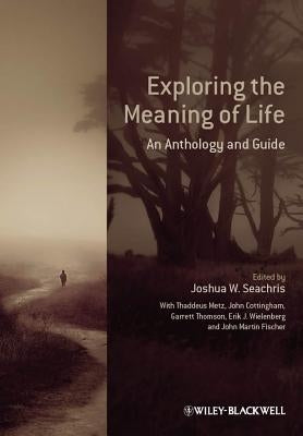 Exploring the Meaning of Life: An Anthology and Guide by Seachris, Joshua W.