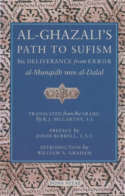Al-Ghazali's Path to Sufism: His Deliverance from Error (Al-Munqidh Min Al-Dalal) and Five Key Texts by Al-Ghazali, Abu Hamid Muhammad