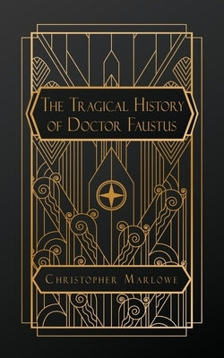 The Tragical History of Doctor Faustus by Marlowe, Christopher