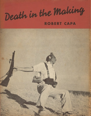 Robert Capa: Death in the Making by Capa, Robert