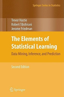 The Elements of Statistical Learning: Data Mining, Inference, and Prediction, Second Edition by Hastie, Trevor