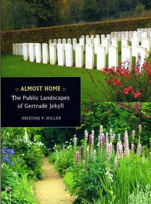 Almost Home: The Public Landscapes of Gertrude Jekyll by Miller, Kristina F.