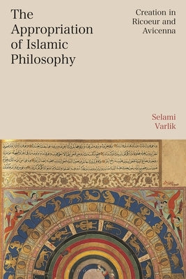 The Appropriation of Islamic Philosophy: Creation in Ricoeur and Avicenna by Varlik, Selami