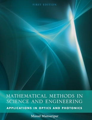 Mathematical Methods in Science and Engineering: Applications in Optics and Photonics by Mansuripur, Masud