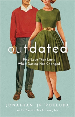 Outdated: Find Love That Lasts When Dating Has Changed by Pokluda, Jonathan Jp