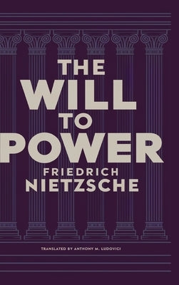 The Will to Power by Friedrich Nietzsche: Unpublished Philosophical Writings on Nihilism, Morality, and Art - Translated by Anthony M. Ludovici (Grape by Nietzsche, Friedrich