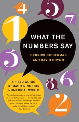What the Numbers Say: A Field Guide to Mastering Our Numerical World by Niederman, Derrick