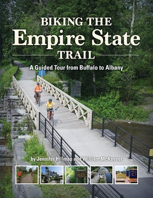 Biking the Empire State Trail: A Guided Tour from Buffalo to Albany by McKeever, William