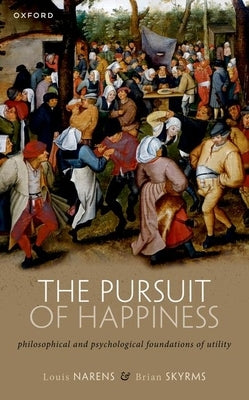 The Pursuit of Happiness: Philosophical and Psychological Foundations of Utility by Narens, Louis