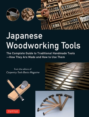 Japanese Woodworking Tools: The Complete Guide to Traditional Handmade Tools - How They Are Made and How to Use Them by Magazine, Carpentry Tools Basics