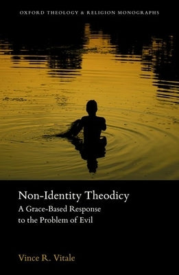 Non-Identity Theodicy: A Grace-Based Response to the Problem of Evil by Vitale, Vince R.