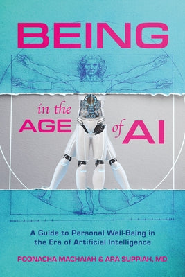 Being in the Age of Ai: A Guide to Personal Well-Being in the Era of Artificial Intelligence by Machaiah, Poonacha