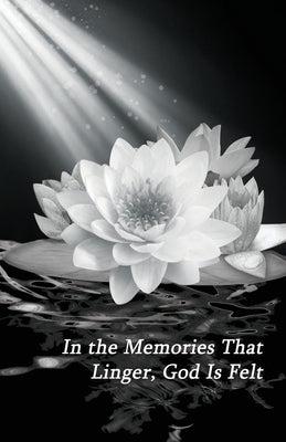 In the Memories That Linger, God Is Felt by Alexandrian Institute Inc
