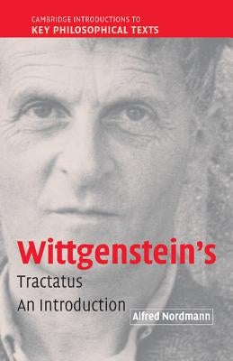 Wittgenstein's Tractatus: An Introduction by Nordmann, Alfred