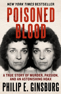 Poisoned Blood: A True Story of Murder, Passion, and an Astonishing Hoax by Ginsburg, Philip E.