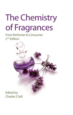 Chemistry of Fragrances: From Perfumer to Consumer by Sell, Charles S.