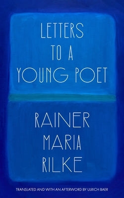Letters to a Young Poet (Translated and with an Afterword by Ulrich Baer) by Rilke, Rainer Maria