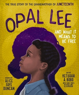 Opal Lee and What It Means to Be Free: The True Story of the Grandmother of Juneteenth by Duncan, Alice Faye