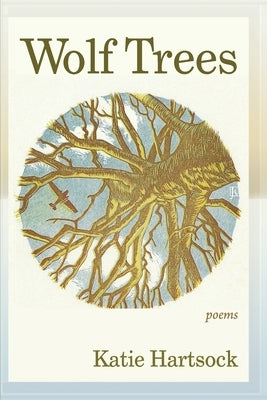 Wolf Trees: Poems by Hartsock, Katie