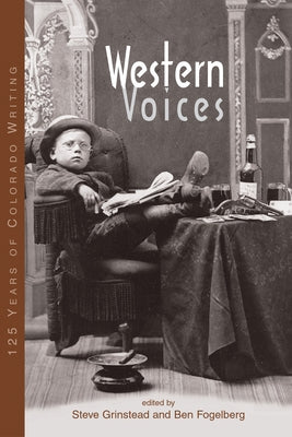 Western Voices: 125 Years of Colorado Writing by Grinstead, Steve