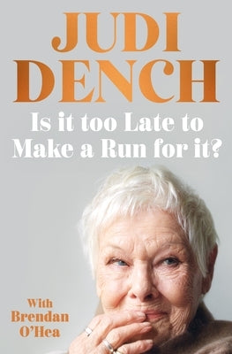 Is It Too Late to Make a Run for It? by Dench, Judi