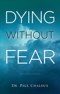 Dying Without Fear by Chaloux, Paul