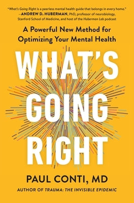 What's Going Right: A Powerful New Method for Optimizing Your Mental Health by Conti, Paul