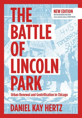 The Battle of Lincoln Park: Urban Renewal and Gentrification in Chicago by Hertz, Daniel Kay