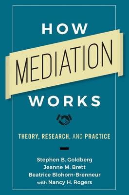 How Mediation Works: Theory, Research, and Practice by Goldberg, Stephen B.