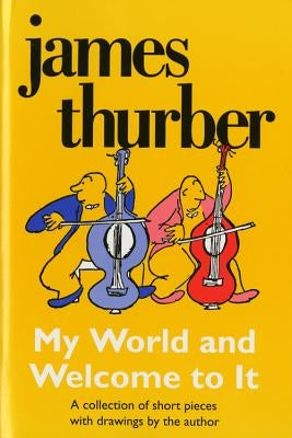 My World-And Welcome to It by Thurber, James