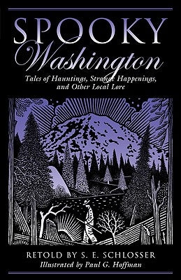 Spooky Washington: Tales of Hauntings, Strange Happenings, and Other Local Lore by Schlosser, S. E.