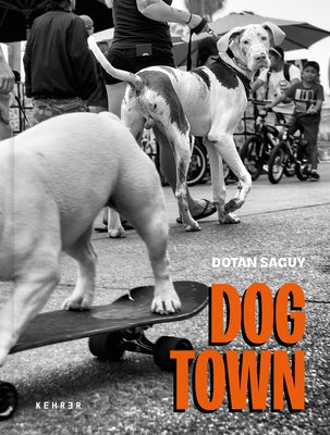 Dogtown: The Pups of Venice Beach and Their Humans by Saguy, Dotan