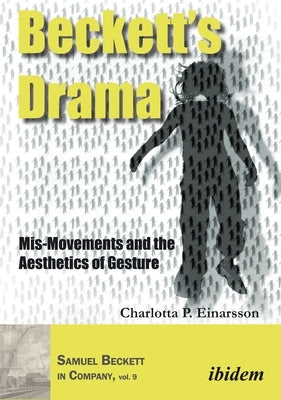 Beckett's Drama: Mis-Movements and the Aesthetics of Gesture by Einarsson, Charlotta P.